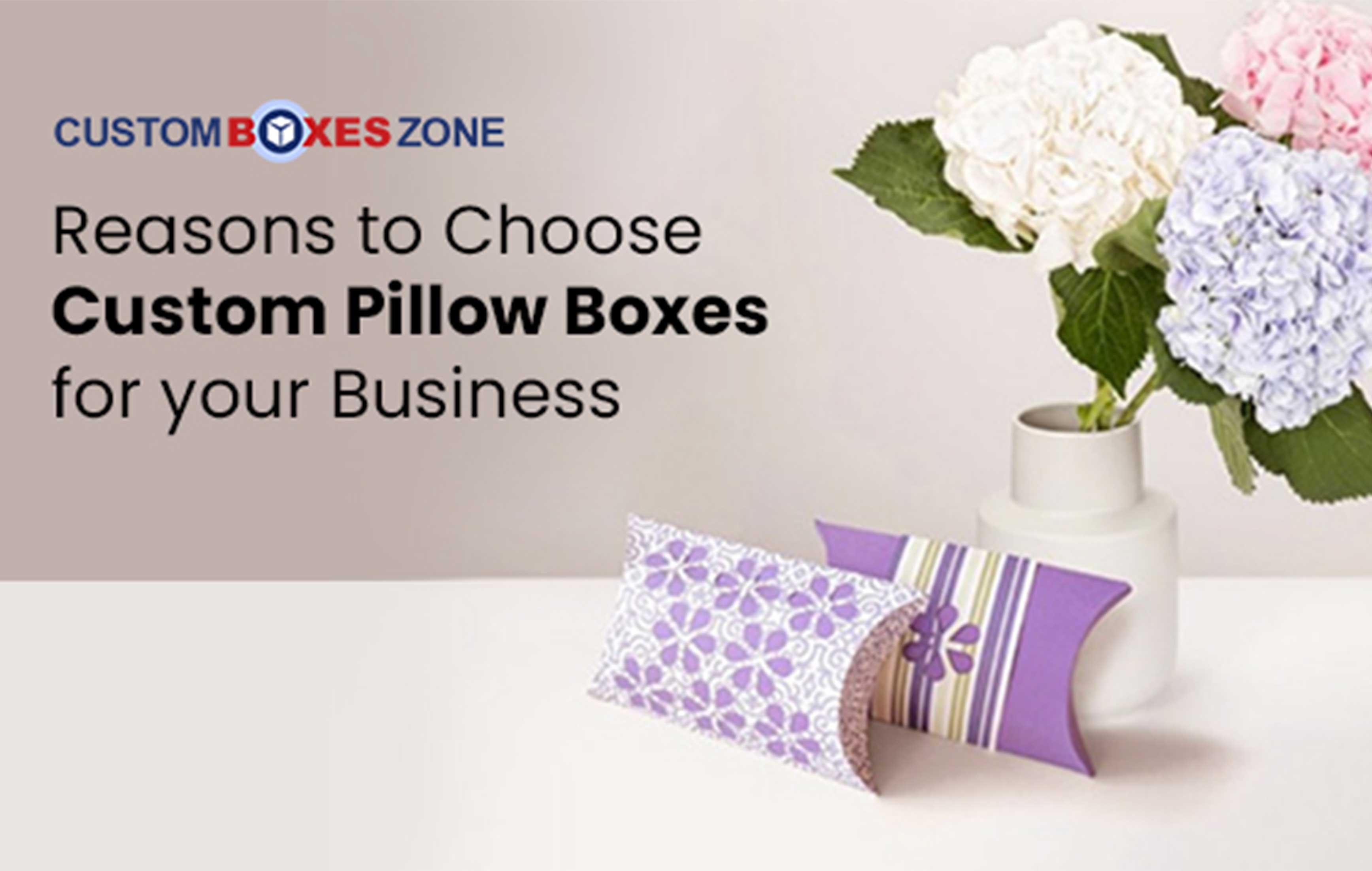 Reasons to Choose Custom Pillow Boxes for your Business