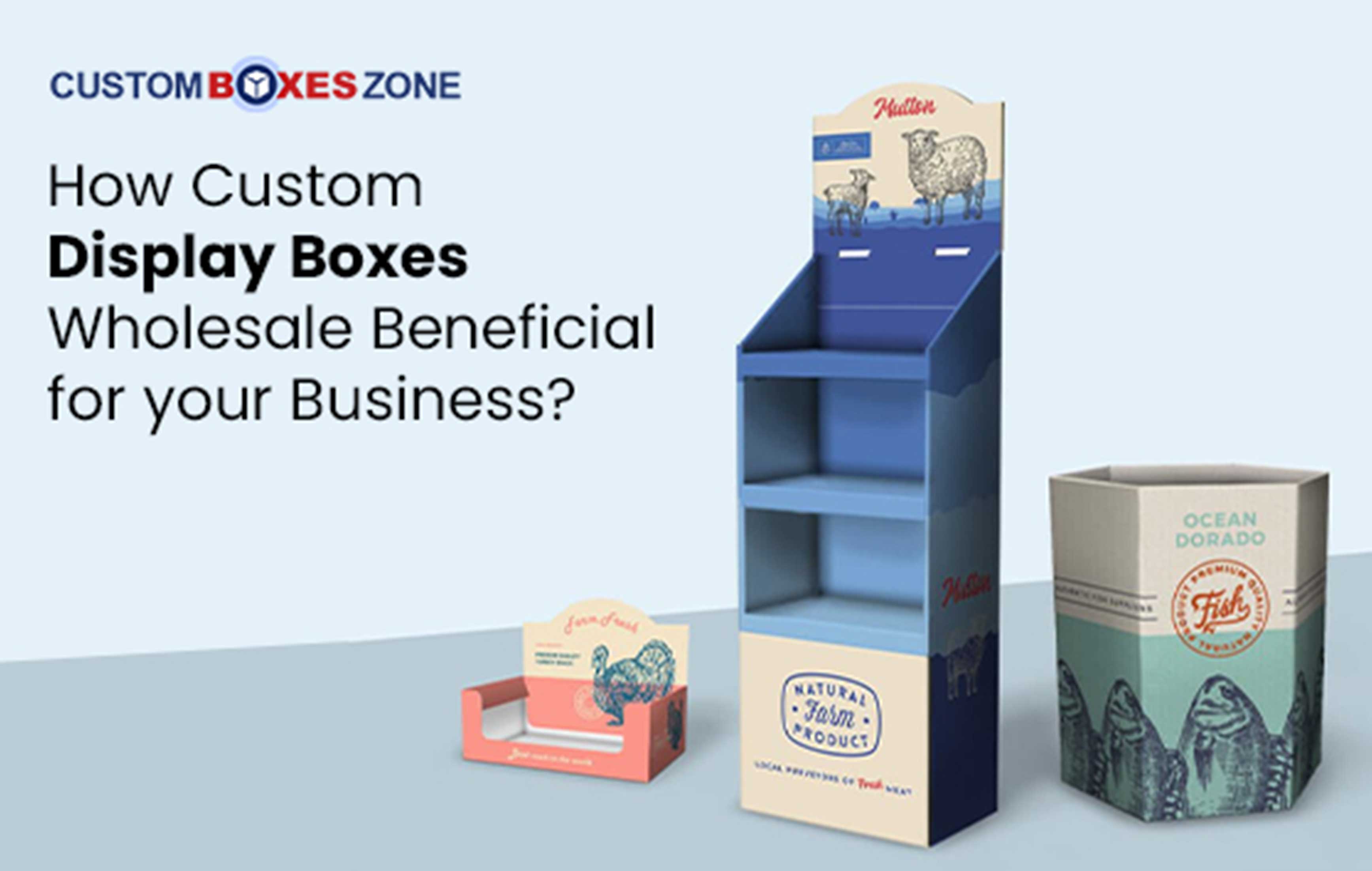 How Custom Display Boxes Wholesale Beneficial for your Business?