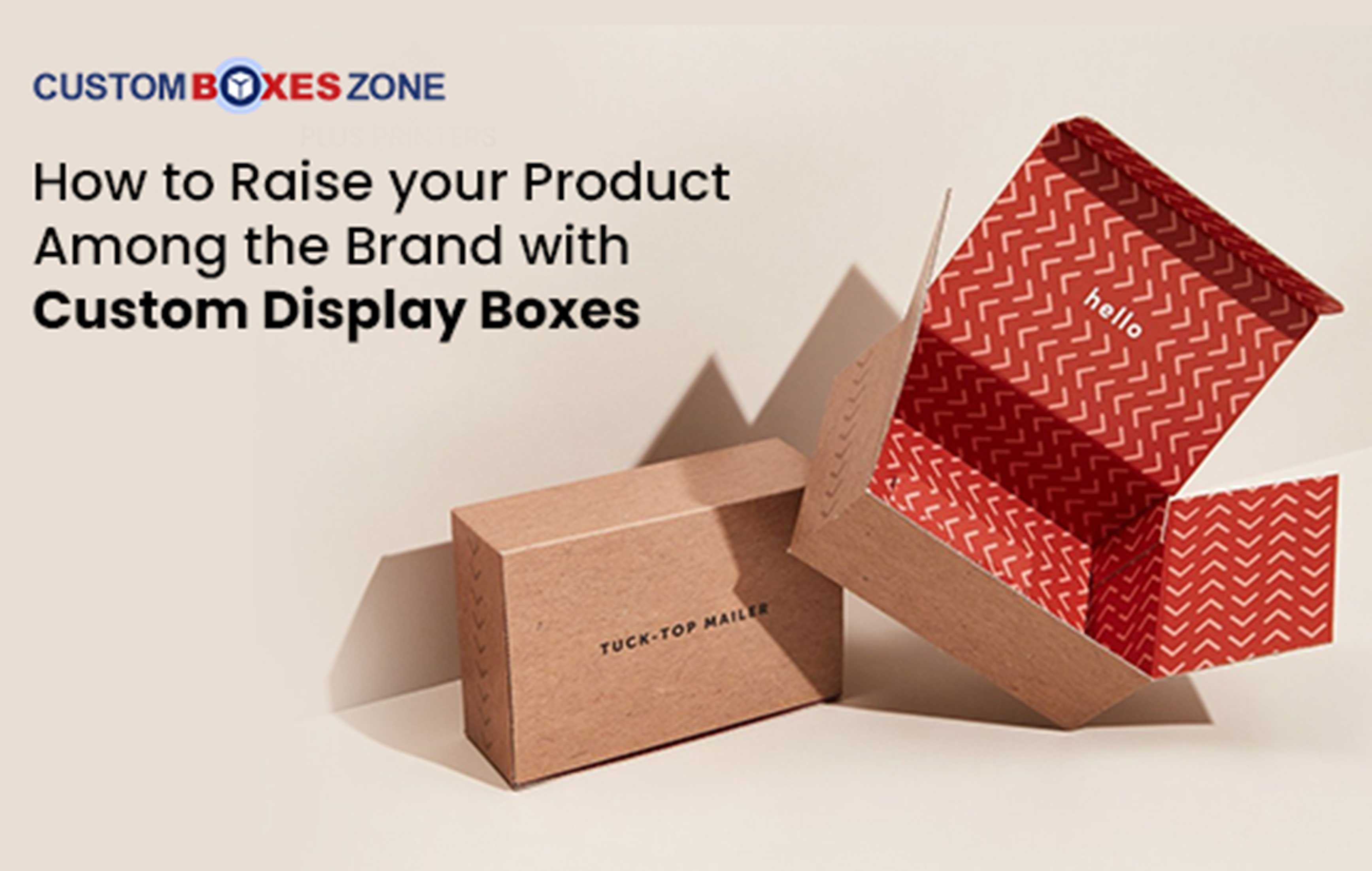 How to Raise your Product Among the Brand with Custom Display Boxes